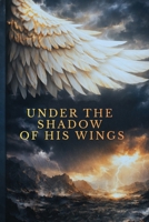 Under The Shadow of His Wings B0GKPDXKT4 Book Cover