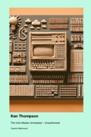Ken Thompson: The Unix Master Unmasked - Unauthorized 1779699220 Book Cover