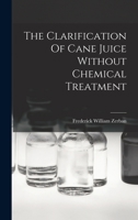 The Clarification Of Cane Juice Without Chemical Treatment B0BP8BTR8Y Book Cover