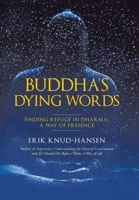Buddha's Dying Words: Finding Refuge in Dharma: A Way of Presence B0F9B12BDQ Book Cover