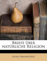 Briefe �ber Nat�rliche Religion (Classic Reprint) 1144393876 Book Cover