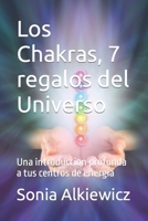 Los Chakras, 7 regalos del Universo: Una introduccion profunda a tus centros de energia 1982961341 Book Cover