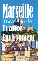 Marseille Travel Guide, France Environment: European Tourist City 1670957969 Book Cover