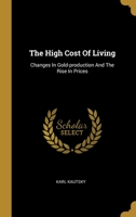 The High Cost Of Living: Changes In Gold-production And The Rise In Prices 1358835373 Book Cover