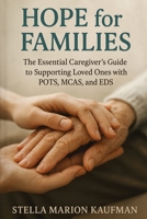 Hope for Families: The Essential Caregiver's Guide to Supporting Loved Ones with POTS, MCAS, and EDS 1764247132 Book Cover
