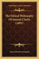 The Ethical Philosophy Of Samuel Clarke 1019231599 Book Cover