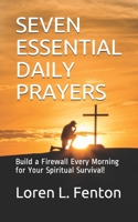 Seven Essential Daily Prayers: Build a Firewall Every Morning for Your Spiritual Survival 179411226X Book Cover