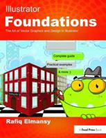 Illustrator Foundations: The Art of Vector Graphics, Design and Illustration in Illustrator 1138416843 Book Cover