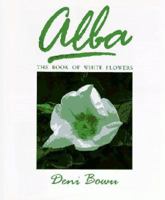 Alba: The Book of White Flowers 0881921572 Book Cover