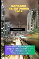 Bangkok Reiseführer 2024: Entdecken Sie die großartigen Orte Bangkoks, wo Sie übernachten und was Sie sehen sollten mit dem Perfect Itineraries Guide (German Edition) B0CRHFNPC5 Book Cover