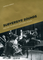 Subversive Sounds: Race and the Birth of Jazz in New Orleans 0226328686 Book Cover