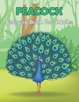 Peacock Coloring Book for Adults: An Adults Peacocks Coloring Book with 50 Beautiful Birds Stress Relief and Relaxation. B08XLGFR1T Book Cover