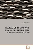 REVIEW OF THE PRIVATE FINANCE INITIATIVE (PFI): A PERFORMANCE PERSPECTIVE 3639259602 Book Cover