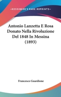 Antonio Lanzetta E Rosa Donato Nella Rivoluzione Del 1848 In Messina (1893) 1274958075 Book Cover