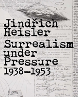 Jindřich Heisler: Surrealism under Pressure, 1938-1953 0300179693 Book Cover