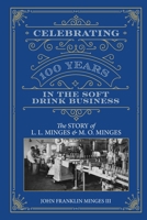 Celebrating 100 Years in the Soft Drink Business: The Story of L. L. Minges & M. O. Minges 0990599035 Book Cover