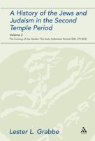 History of the Jews and Judaism in the Second Temple Period: The Coming of the Greeks, the Early Hellenistic Period 335-175 Bce (The Library of Second Temple Studies) 0567541193 Book Cover