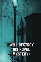 I will destroy this novel (Mystery) B0DRLHMYNZ Book Cover