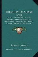 Treasury of Snake Lore: From the Garden of Eden to the Snakes of Today in Mythology, Fable, Stories, Essays, Poetry, Drama, Religion, and Pers 1162945834 Book Cover