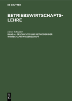 Betriebswirtschaftslehre: Band 4: Geschichte Und Methoden Der Wirtschaftswissenschaft 3486230352 Book Cover