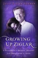 Growing up Ziglar: A Daughter's Broken Journey from Heartache to Hope 082494531X Book Cover