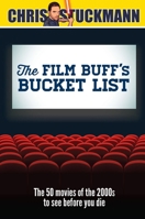 The Film Buff's Bucket List: The 50 Movies of the 2000s to See Before You Die 1633530957 Book Cover