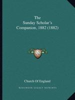 The Sunday Scholar's Companion, 1882 1165089785 Book Cover