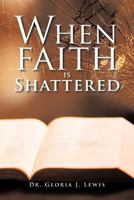 When Faith Is Shattered 1468559370 Book Cover