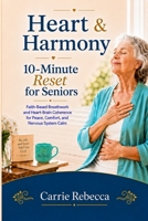 Heart & Harmony - 10 Minute Reset for Seniors (Heart & Harmony 10 Minute Reset - Emotional and Nervous system reset series) B0H77J9ZXH Book Cover