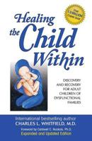 Healing The Child Within: Discovery and Recovery for Adult Children of Dysfunctional Families 0932194400 Book Cover