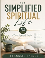The Simplified Spiritual Life: 52 Weeks of Prayer, Scripture & Practice for Lasting Spiritual Growth B0H64Y4VRJ Book Cover