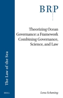 Theorizing Ocean Governance: A Framework Combining Governance, Science, and Law (Brill Research Perspectives in International Law) 9004720251 Book Cover