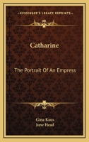 Catherine the Portrait of an Empress (Selected Bibliographies Reprint Series) 0548454264 Book Cover