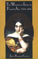 The Woman of Ideas in French Art, 1830-1848 0300053800 Book Cover