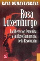 Rosa Luxemburgo, la liberacion femenina y la filosofia marxista de la revolucion (Spanish Edition) 9681619080 Book Cover