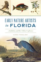 Early Nature Artists in Florida: Audubon and his Fellow Explorers 1467150320 Book Cover