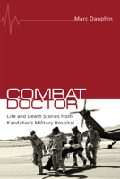 Combat Doctor: Life and Death Stories from Kandahar’s Military Hospital 1459719263 Book Cover