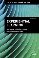 Experiential Learning: A Practical Guide for Training, Coaching and Education 0749483032 Book Cover