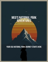 Meg'S National Park Adventures: Your Usa National Park Journey Starts Here B0FPB26QG7 Book Cover