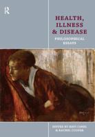 Health, Illness and Disease: Philosophical Essays 1844655431 Book Cover