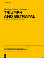 Triumph and Betrayal: Assyria’s Path to Empire, 935–745 BC (Untersuchungen zur Assyriologie und vorderasiatischen Archäologie, 17) 3111442004 Book Cover