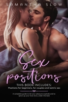 Sex positions: This book includes: positions for beginners, for couples and tantric sex. A complete guide to let your pleasure explode and to spice up your love story under the bed B084Q9WR3L Book Cover