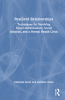 Resilient Relationships: Techniques for Surviving Hyper-individualism, Social Isolation, and a Mental Health Crisis 1032203927 Book Cover