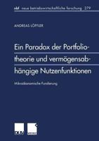 Ein Paradox Der Portfoliotheorie Und Vermogensabhangige Nutzenfunktionen: Mikrookonomische Fundierung 3824490625 Book Cover
