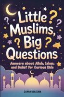 Little Muslims, Big Questions: Answers About Allah, Islam, and Belief for Curious Kids (The Little Muslim Series) B0G43HZHRF Book Cover