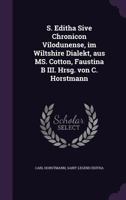 S. Editha Sive Chronicon Vilodunense, Im Wiltshire Dialekt, Aus Ms. Cotton, Faustina B III. Hrsg. Von C. Horstmann 1347280138 Book Cover
