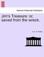 Jim's Treasure: or, saved from the wreck. 1240895593 Book Cover