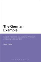 The German Example: English Interest in Educational Provision in Germany Since 1800 1474268838 Book Cover