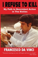 I REFUSE TO KILL: My Path to Nonviolent Action in The Sixties B0GML5M82Y Book Cover