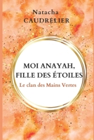 Moi Anayah, fille des étoiles: Le clan des Mains Vertes B0C1J9F8FR Book Cover